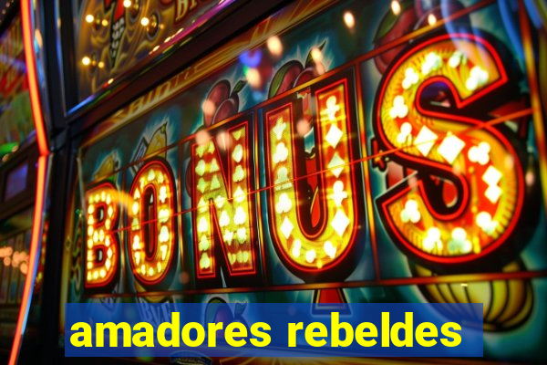 amadores rebeldes